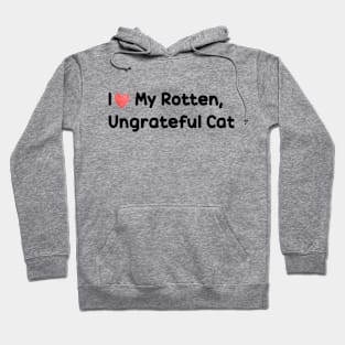 I Love My Rotten, Ungrateful Cat Cute Funny Meme Hoodie